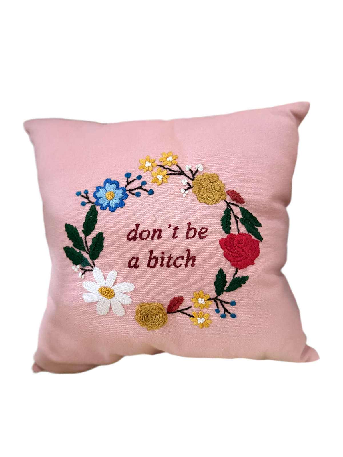 Don’t Be A Bitch Pillow